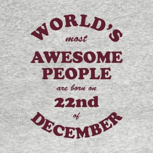 World's Most Awesome People are born on 22nd of December T-Shirt